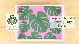 Stenciled Tropical Serving Tray Project Oak Lane Studio