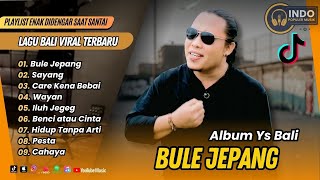 BULE JEPANG - Ys Bali | SAYANG | CARE KENA BEBAI | WAYAN | ILUH JEGEG | LAGU BALI VIRAL TERBARU 2025