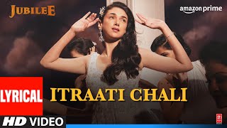 Itraati Chali (Lyrical) Jubilee | Prime Video | Aditi RH, Aparshakti| Amit,M Irfan,Vaishali,Kausar M