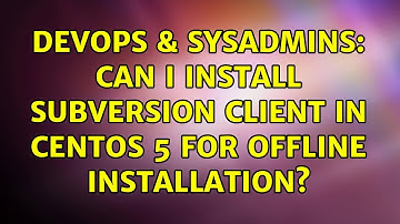 DevOps & SysAdmins: Can I install subversion client in Centos 5 for offline installation?