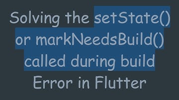 Solving the setState() or markNeedsBuild() called during build Error in Flutter