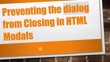 Preventing the dialog from Closing in HTML Modals
