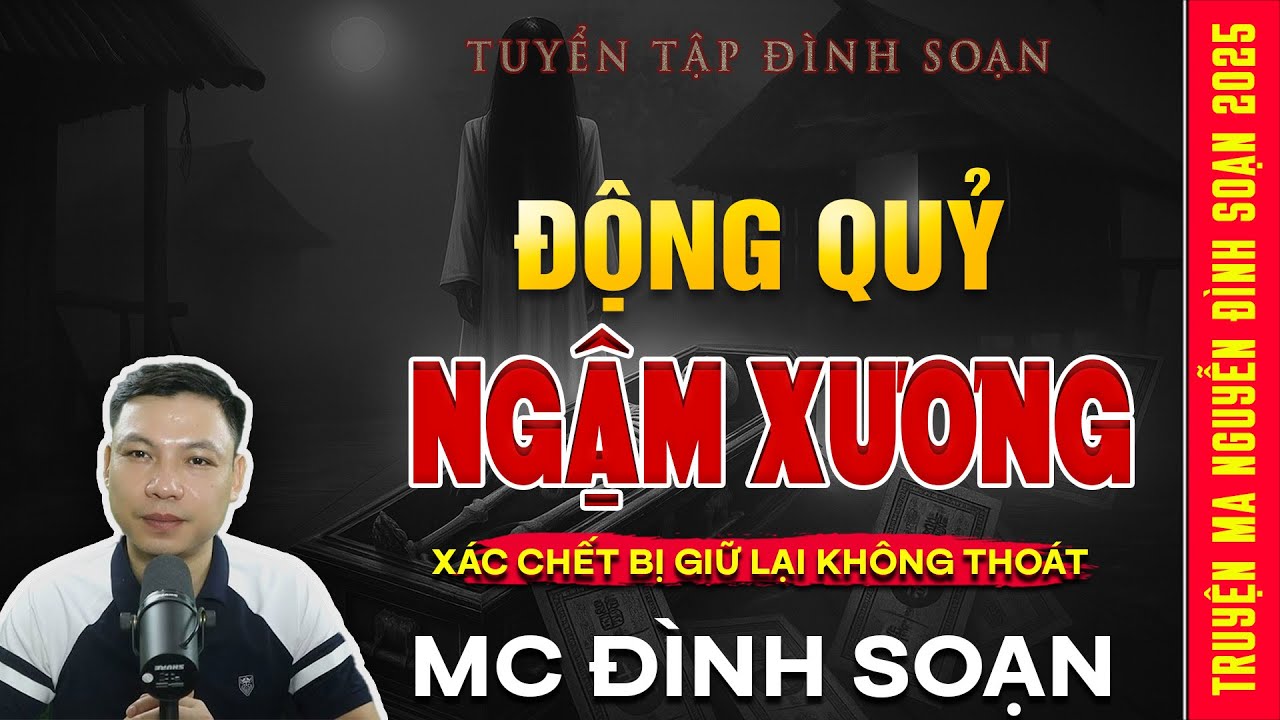 TRUYỆN MA: ĐỘNG QUỶ NGẬM XƯƠNG – Xác Chết Bị Giữ Lại Không Thoát  | Truyện ma Mc Đình Soạn kể 2025