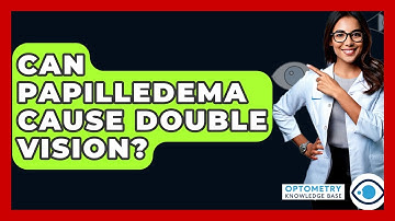 Can Papilledema Cause Double Vision? - Optometry Knowledge Base