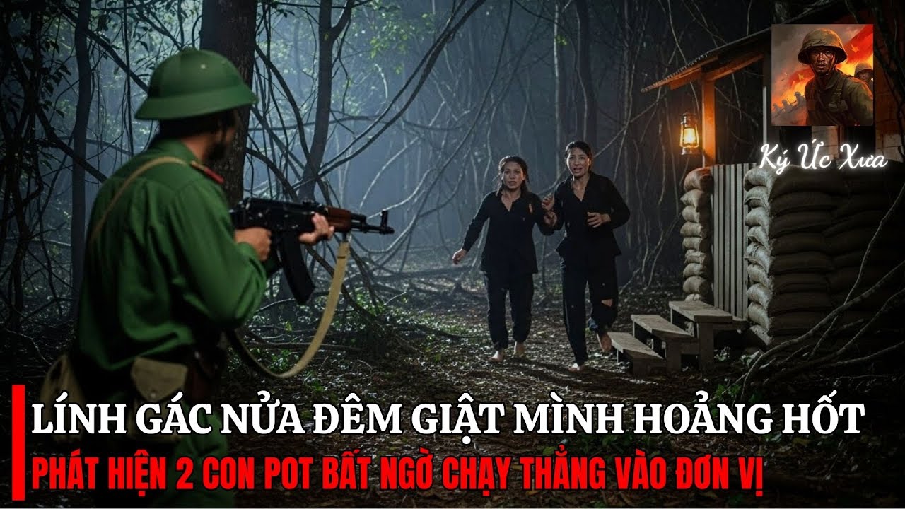 Hai Con Pot CHẠY THẲNG Vào Đơn Vị Lúc NỬA ĐÊM – KINH HOÀNG Khi Nghe Chúng KỂ LẠI | Chiến Trường K