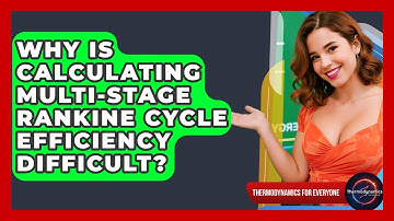 Why Is Calculating Multi-stage Rankine Cycle Efficiency Difficult? - Thermodynamics For Everyone