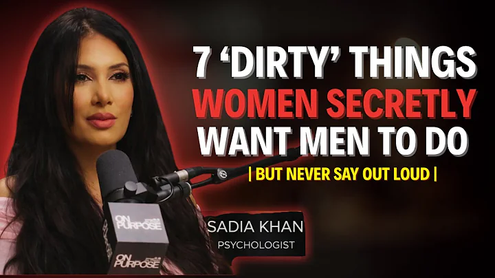7 ‘Dirty’ Things Women Secretly Want Men to Do But Never Say Out Loud || Sadia Khan || Motivational