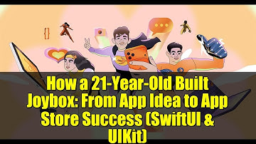How a 21-Year-Old Built Joybox: From App Idea to App Store Success (SwiftUI & UIKit)