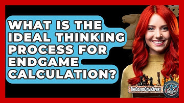 What Is The Ideal Thinking Process For Endgame Calculation? - The Board Game Xpert