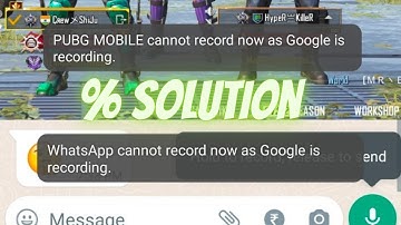 100% Solutions PUBG MOBILE & WhatsApp cannot record now as google is recording