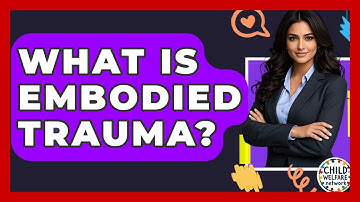 What Is Embodied Trauma? - Child Welfare Network
