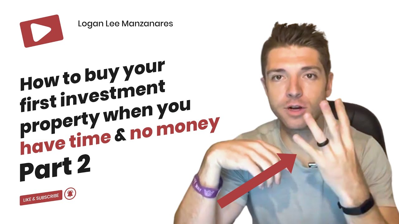 How to buy your first investment property when you have time⏰ & no money💵| Part 2 | Logan Manzanares