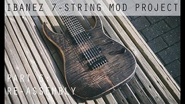 Ibanez 7-String Mod Project Part 6: Re-Assembly