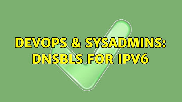 DevOps & SysAdmins: DNSBLs for IPv6 (2 Solutions!!)