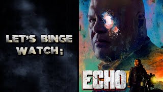 Let&#39;s Binge Watch: ECHO