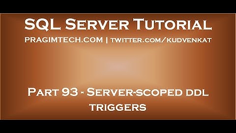 Server scoped ddl triggers