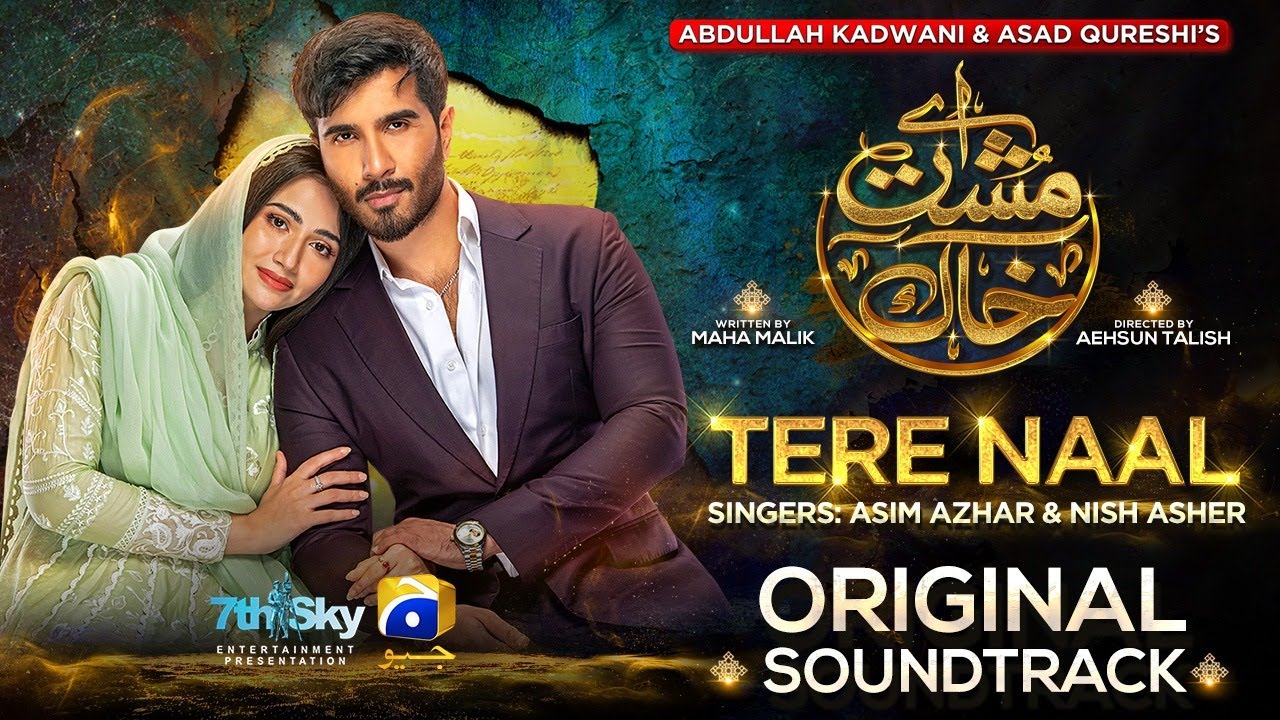 Aye Musht e Khaak  New Song  Tere Naal  Asim Azhar  Nish Asher  Feroze Khan  Sana Javed