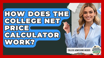 How Does The College Net Price Calculator Work? - College Admissions Insider