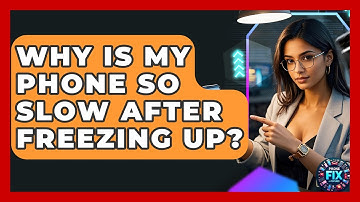 Why Is My Phone So Slow After Freezing Up? - Phone Fix and Features