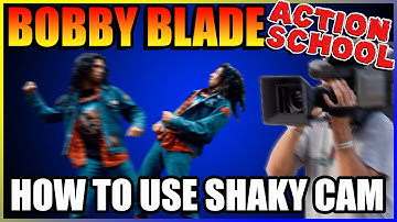 How to use shaky cam - BOBBY BLADE ACTION SCHOOL Ep.2