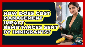 How Does Cost Management Impact Remittances Sent by Immigrants? | Immigrant Finance Coach News
