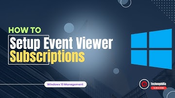 05 | How To Set Up Event Viewer Subscriptions in Windows 10/11