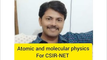 Atomic & Molecular Physics for CSIR-NET-1
