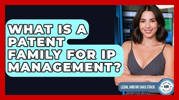 What Is A Patent Family For IP Management? - Legal And HR SaaS Stack