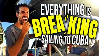 EVERYTHING is BREAKING! Sailing  from St. Martin to CUBA | Sailing Balachandra E100