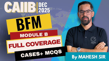 CAIIB BFM Module B Complete Concept Dec 2025 | Concepts + Numerical + Cases + MCQs | By Mahesh Sir