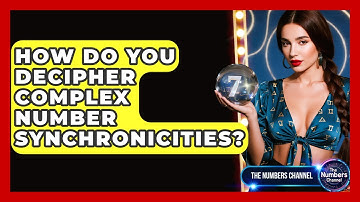 How Do You Decipher Complex Number Synchronicities? - The Numbers Channel