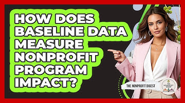 How Does Baseline Data Measure Nonprofit Program Impact? - The Nonprofit Digest