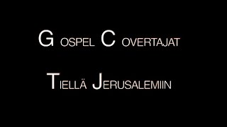 Video thumbnail of "Gospel Covertajat - Tiellä Jerusalemiin"