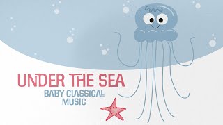 Music For Babies Under The Sea Baby Classical Piano Songs Aquatic Sounds