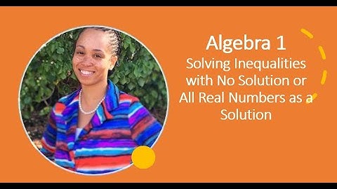Algebra 1 - Solving Inequalities with No Solution or All Real Numbers as a Solution