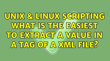 Unix & Linux: Scripting: what is the easiest to extract a value in a tag of a XML file?