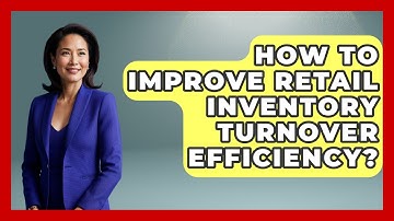 How To Improve Retail Inventory Turnover Efficiency? - Retail Employee Playbook