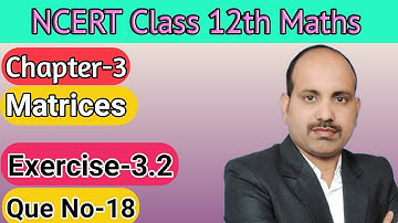Question No-18 || Exercise-3.2 || Chapter-3 || Matrices || NCERT 12th Maths