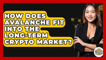 How Does Avalanche Fit Into The Long-term Crypto Market? - CryptoBasics360.com