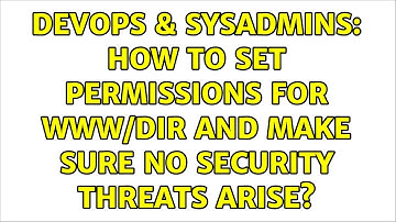 DevOps & SysAdmins: How to set permissions for www/dir and make sure no security threats arise?