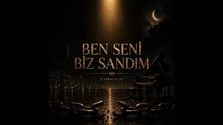 Ben Seni Biz Sandim Ya _&