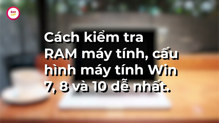 Cách kiểm tra ram bus bao nhiêu win 7