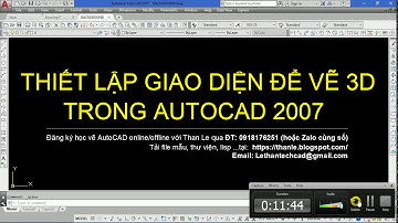 THIẾT LẬP GIAO DIỆN AUTOCAD 2007 ĐỂ VẼ 3D NHƯ THẾ NÀO?