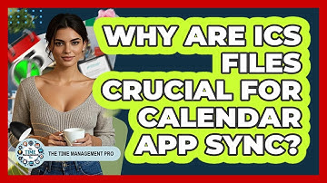 Why Are ICS Files Crucial For Calendar App Sync? - The Time Management Pro