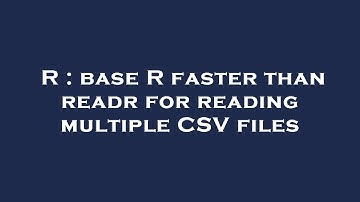 R : base R faster than readr for reading multiple CSV files