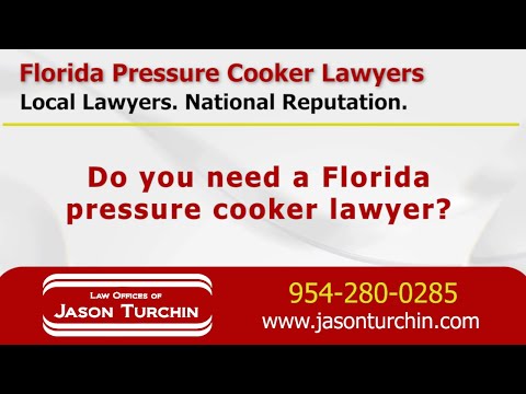 Florida Pressure Cooker Lawyers - Law Offices of Jason Turchin – Product Liability Attorneys and L