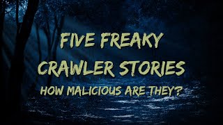 Five Freaky Crawler Stories How Malicious Are They?