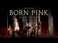Capture de la vidéo Blackpink - 'Born Pink' (Rock Version)