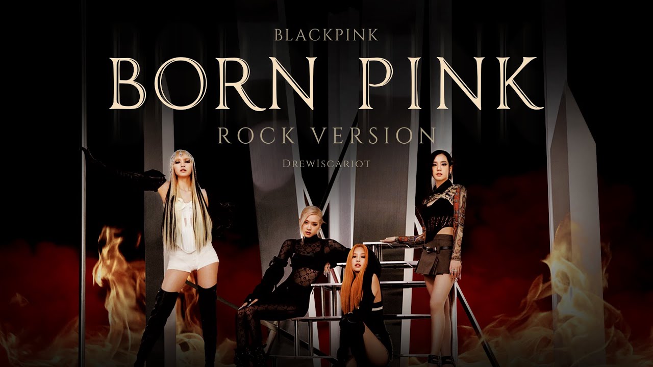 BLACKPINK - 'BORN PINK' (Rock Version) 