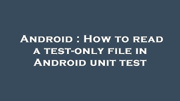 Android : How to read a test-only file in Android unit test